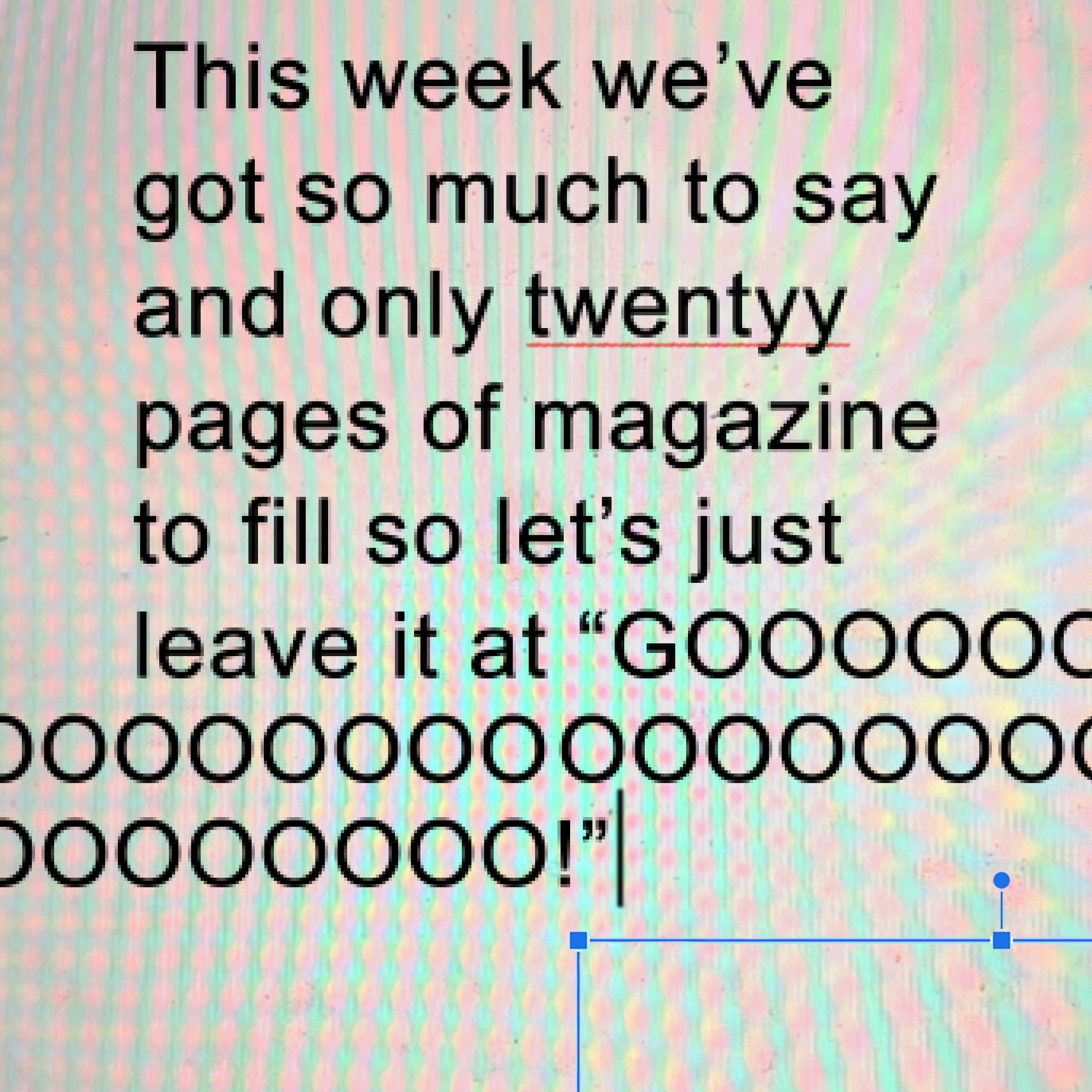 This week we’ve got so much to say and only twentyy pages of magazine to fill so let’s just leave it at “GO!”