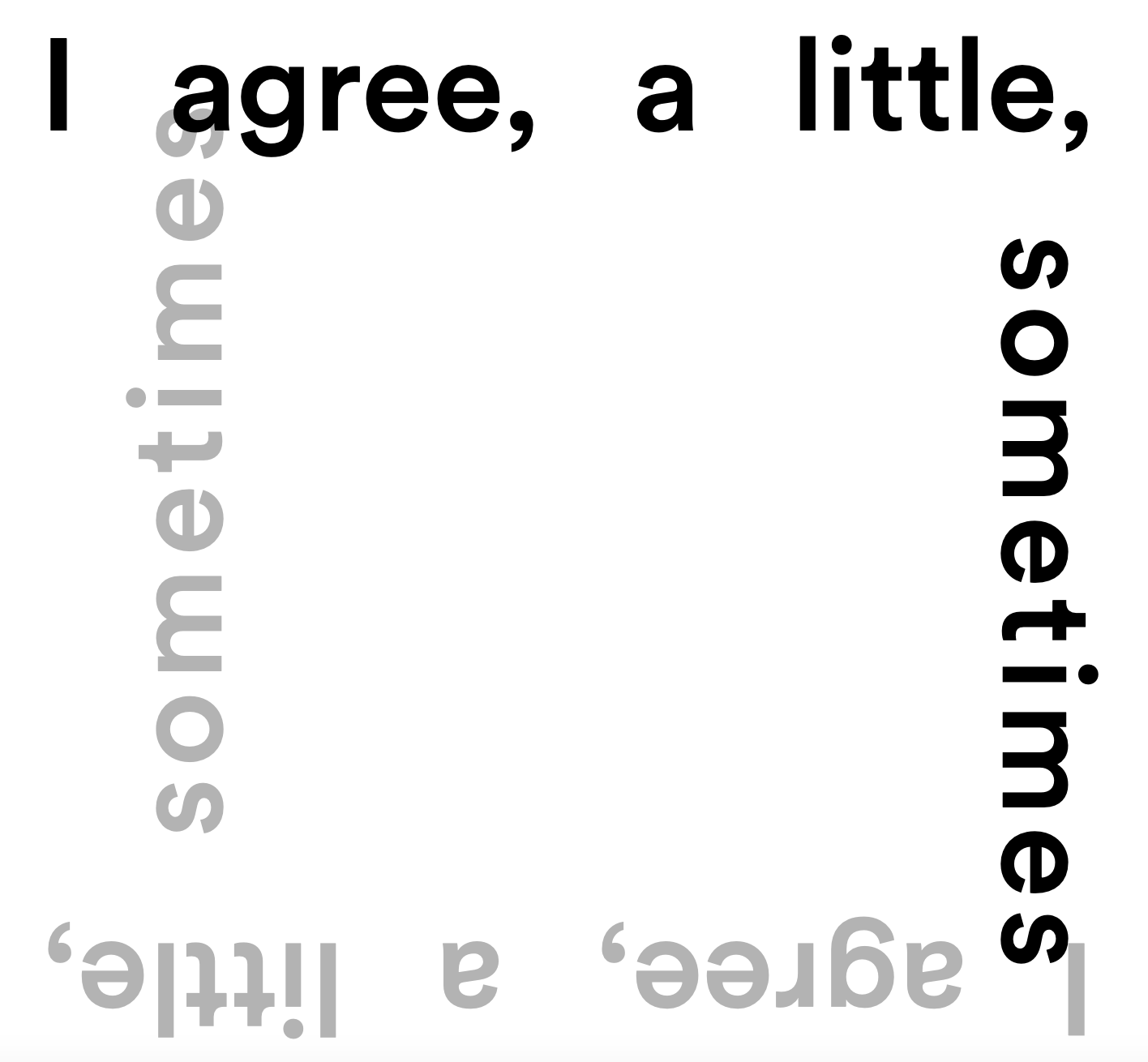 I agree, a little, sometimes